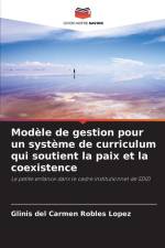 Modèle de gestion pour un système de curriculum qui soutient la paix et la coexistence af Glinis del Carmen Robles López