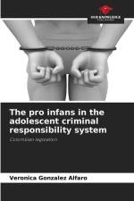 The pro infans in the adolescent criminal responsibility system af Verónica González Alfaro