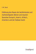Erklärung des Baues der berühmtesten und merkwürdigsten älteren und neueren Sprachen Europa's, Asien's, Afrika's, Amerika's und der Südsee-Inseln af C. W. Bock
