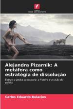 Alejandra Pizarnik: A metáfora como estratégia de dissolução af Carlos Eduardo Bulacios