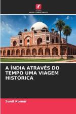 A ÍNDIA ATRAVÉS DO TEMPO UMA VIAGEM HISTÓRICA af Sunil Kumar