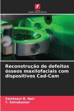 Reconstrução de defeitos ósseos maxilofaciais com dispositivos Cad-Cam af Vaishnavi R. Nair
