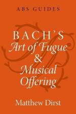 Bach's Art of Fugue and Musical Offering af Matthew Dirst