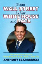 From Wall Street to the White House and Back af Anthony Scaramucci