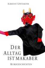 Der Alltag ist makaber af Albrecht Göstemeyer