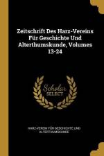 Zeitschrift Des Harz-Vereins Für Geschichte Und Alterthumskunde, Volumes 13-24 af Harz-Ver Geschichte Und Alterthumskunde