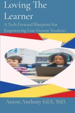 Loving The Learner: A Tech-Forward Blueprint For Empowering Low-Income Students af Anton Anthony