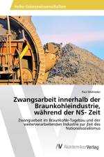 Zwangsarbeit innerhalb der Braunkohleindustrie, während der NS- Zeit af Paul Mühleder