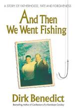 And Then We Went Fishing: A Story of Fatherhood, Fate, and Forgiveness af Dirk Benedict
