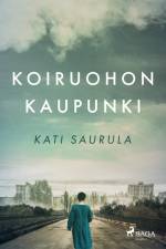 Koiruohon kaupunki ¿ T¿ernobylin kätketty tarina af Kati Saurula