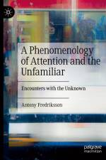 A Phenomenology of Attention and the Unfamiliar af Antony Fredriksson