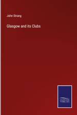 Glasgow and its Clubs af John Strang