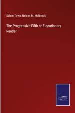 The Progressive Fifth or Elocutionary Reader af Salem Town