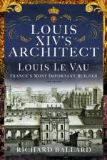 Louis XIV's Architect af Richard Ballard