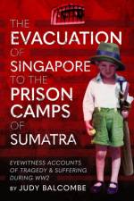 The Evacuation of Singapore to the Prison Camps of Sumatra af Judy Balcombe