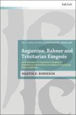 Augustine, Rahner, and Trinitarian Exegesis af Rev Dr Martin E. (Hope Anglican Church Robinson