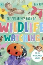 The Children's Book of Wildlife Watching af Dan Rouse