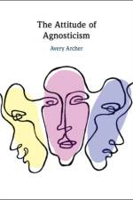 The Attitude of Agnosticism af Avery (George Washington University Archer