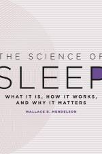 The Science of Sleep: What It Is, How It Works, and Why It Matters af Wallace B. Mendelson