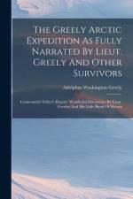 The Greely Arctic Expedition As Fully Narrated By Lieut. Greely And Other Survivors af Adolphus Washington Greely