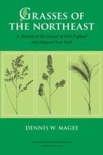 Grasses of the Northeast: A Manual of the Grasses of New England and Adjacent New York af Dennis W. Magee