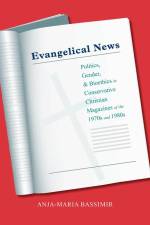 Evangelical News: Politics, Gender, and Bioethics in Conservative Christian Magazines of the 1970s and 1980s af Anja-Maria Bassimir