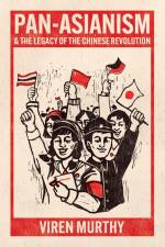 Pan-Asianism and the Legacy of the Chinese Revolution af Viren Murthy