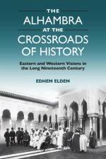 The Alhambra at the Crossroads of History af Edhem Eldem