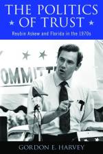 The Politics of Trust: Reubin Askew and Florida in the 1970s af Gordon E. Harvey