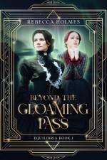 Beyond the Gloaming Pass af Rebecca Holmes