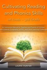 Cultivating Reading and Phonics Skills, 1st Grade - 3rd Grade: An Instruction Manual for Teachers and Parents of Children with Dyslexia, Dysgraphia, A af Laurie Hunter