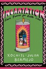 Incantation: Love Poems for Battle Sites af Xochitl-Julisa Bermejo