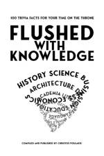 Flushed with Knowledge: 100 trivia facts for your time on the throne af Christos Poulakis