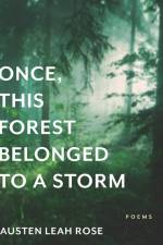 Once, This Forest Belonged to a Storm af Austen Leah Rose