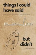 Things I Could Have Said in One Line But Didn't: Poems on Love, Relationships and Existentialism af Antonia Wang