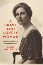 A Brave and Lovely Woman: Mamah Borthwick and Frank Lloyd Wright af Mark Borthwick