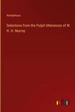 Selections from the Pulpit Utterances of W. H. H. Murray af Anonymous