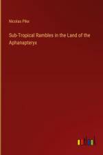 Sub-Tropical Rambles in the Land of the Aphanapteryx af Nicolas Pike
