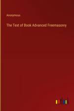 The Text of Book Advanced Freemasonry af Anonymous