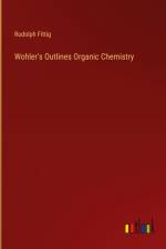 Wohler's Outlines Organic Chemistry af Rudolph Fittig