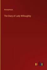 The Diary of Lady Willoughby af Anonymous