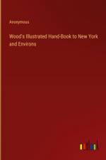 Wood's Illustrated Hand-Book to New York and Environs af Anonymous
