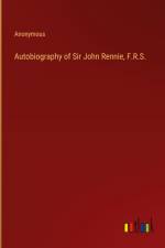 Autobiography of Sir John Rennie, F.R.S. af Anonymous