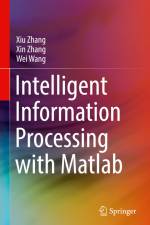 Intelligent Information Processing with Matlab af Xiu Zhang