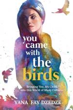 You Came With the Birds - Bringing You, My Child, Into This World of Many Cultures. af Yana Fay Dzedze