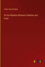 On the Relation Between Diabetes and Food af Arthur Scott Donkin
