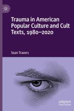 Trauma in American Popular Culture and Cult Texts, 1980-2020 af Sean Travers