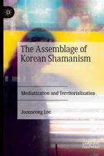 The Assemblage of Korean Shamanism af Joonseong Lee