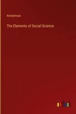 The Elements of Social Science af Anonymous