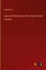 Laws and Resolutions of the State of North Carolina af Anonymous